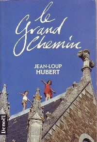 Le grand chemin - Jean-Loup Hubert -  Denoel GF - Livre