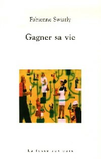 Gagner sa vie - Fabienne Swiatly -  La fosse aux ours GF - Livre