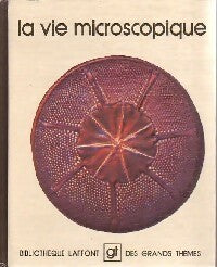 La vie microscopique - Collectif -  Bibliothèque Laffont des grands thèmes - Livre