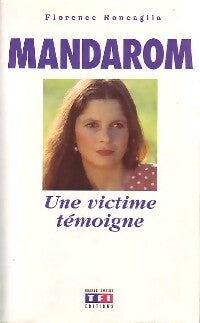 Mandarom. Une victime témoigne - Florence Roncaglia -  Grands témoins - Livre