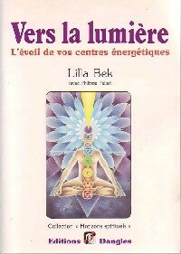 Vers la lumière. L'éveil de vos centres énergétiques - Lilla Bek -  Horizons spirituels - Livre