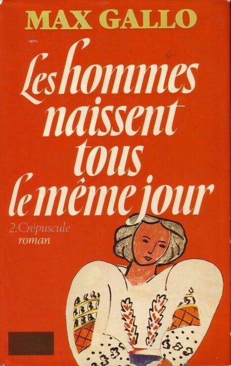 Les hommes naissent tous le même jour Tome II : Crépuscule - Max Gallo -  Laffont GF - Livre