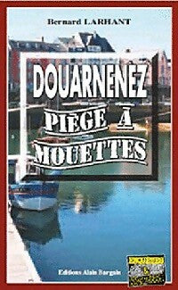 Douarnenez, piège à Mouettes - Bernard Larhant -  Enquêtes & Suspense - Livre