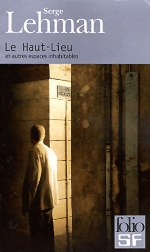 Le haut-lieu et autres espaces inhabitables - Serge Lehman -  Folio Science-Fiction - Livre