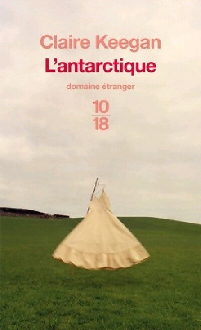 L'Antarctique - Claire Keegan -  10-18 - Livre