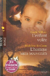 L'enfant volée / L'homme sans souvenirs - Gayle Wilson ; Madeline St Claire -  Black Rose - Livre