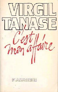 C'est mon affaire - Virgil Tanase -  Flammarion GF - Livre