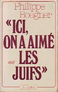 Ici, on a aimé les juifs - Philippe Boegner -  Lattès GF - Livre