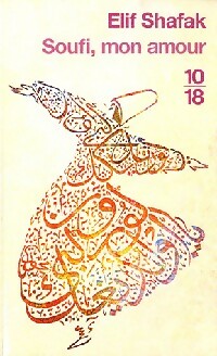 Soufi, mon amour - Elif Shafak -  10-18 - Livre