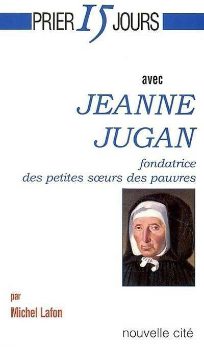 Jeanne Jugan - Michel Lafon -  Prier 15 jours avec - Livre