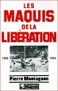 Les maquis de la Libération - Pierre Montagnon -  Pygmalion GF - Livre
