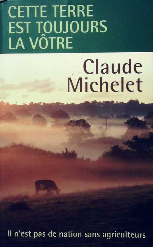 Cette terre est toujours la vôtre - Claude Michelet -  Succès du livre - Livre