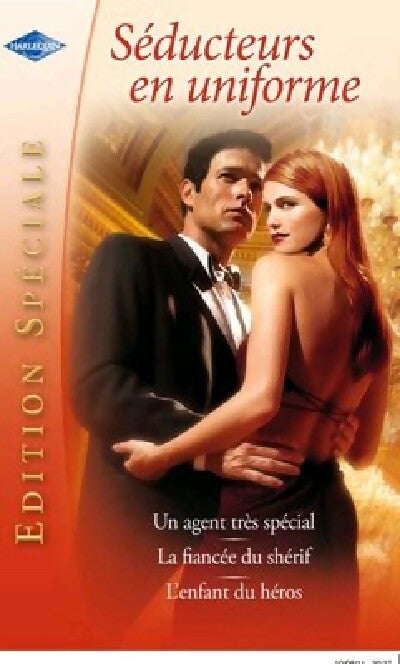 Séducteurs en uniforme : Un agent très spécial / La fiancée du shérif / L'enfant du héros - Penny Jordan ; Alison Roberts ; Jill Limber -  Harlequin Edition Spéciale 3 - Livre