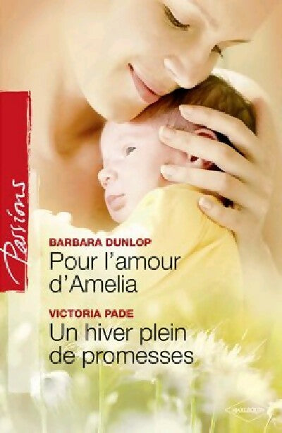 Pour l'amour d'Amélia / Un hiver plein de promesses - Victoria Pade ; Barbara Dunlop -  Passions - Livre