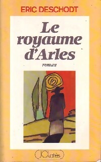 Le royaume d'Arles - Eric Deschodt -  Lattès GF - Livre