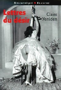 Lettres du désir - Claire Yeniden -  Bibliothèque Blanche - Livre