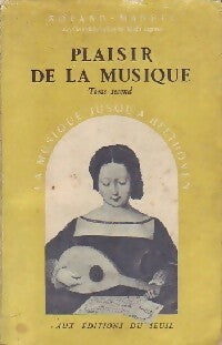 Plaisir de la musique Tome II : La musique jusqu'à Beethoven - Roland Manuel -  Seuil GF - Livre