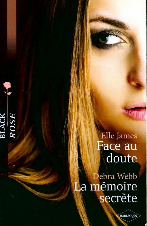 Face au doute / La mémoire secrète - Debra Webb ; Elle James -  Black Rose - Livre