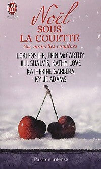 Noël sous la couette - Katherine Garbera ; Lori Foster ; Jill Shalvis ; Kylie Adams ; Erin Mc Carthy ; Kathy Love -  J'ai Lu - Livre