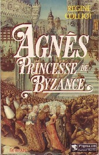 Agnès, princesse de Byzance - Régine Coliot -  Pygmalion GF - Livre
