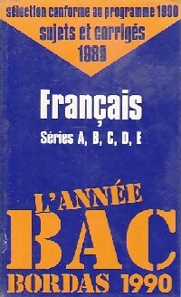 Sujets et corrigés du BAC : Français Séries A,B,C,D,E 1989 - Pierre Bayard ; Hélène Bayard -  L'année BAC - Livre