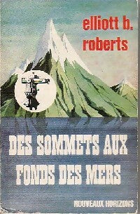 Des sommets aux fonds des mers - Elliott B. Roberts -  Nouveaux Horizons  - Livre
