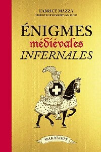 Enigmes médiévales infernales - Fabrice Mazza -  Marabout - Livre