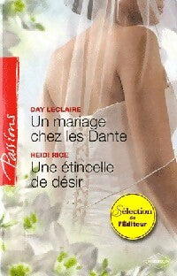 Un mariage chez les Dante / Une étincelle de désir - Day Leclaire ; Heidi Rice -  Passions - Livre