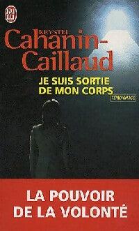 Je suis sortie de mon corps - Krystel Cahanin-Caillaud -  J'ai Lu - Livre