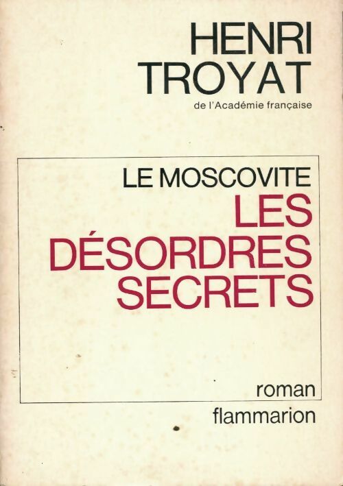Le moscovite Tome II : Les désordres secrets - Henri Troyat -  Flammarion GF - Livre