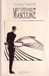 De l'élégance masculine - Tatiana Tolstoï -  L'Acropole GF - Livre