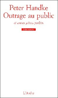 Outrage au public et autres pièces parlées - Peter Handke -  Scène ouverte - Livre