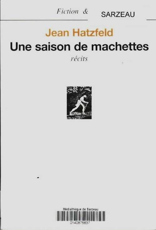 Une saison de machettes - Jean Hatzfeld -  Fiction & Cie - Livre
