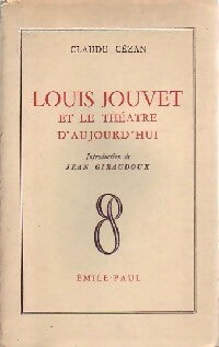 Louis Jouvet et le théâtre d'aujourd'hui - Claude Cézan -  Emile-Paul GF - Livre
