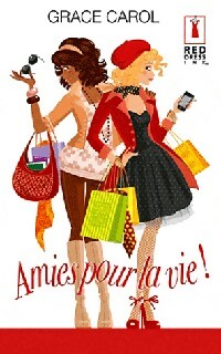 Amies pour la vie ! - Carol Grace -  Red Dress Ink - Livre