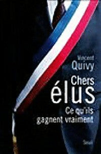 Chers élus. Ce qu'ils gagnent vraiment - Vincent Quivy -  Seuil GF - Livre