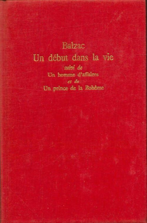 Un début dans la vie / Un homme d'affaires / Un prince de la Bohême - Honoré De Balzac -  Le Livre de Poche Relié - Livre