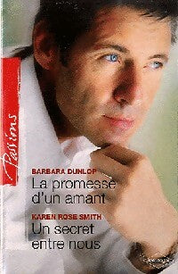 La promesse d'un amant / Un secret entre nous - Karen Rose Smith ; Barbara Dunlop -  Passions - Livre