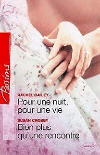 Pour une nuit, pour une vie / Bien plus qu'une rencontre - Susan Crosby ; Rachel Baily -  Passions - Livre