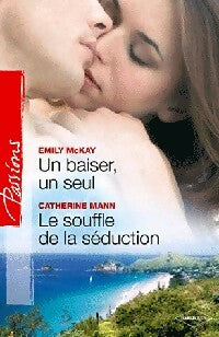 Un baiser, un seul / Le souffle de la séduction - Catherine Mann ; Emily McKay -  Passions - Livre