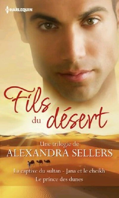 Fils du désert : La captive du sultan / Jana et le cheikh / Le prince des dunes - Alexandra Sellers -  Harlequin Hors-Série - Livre