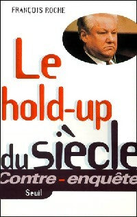 Le hold-up du siècle - François Roche -  Contre-Enquête - Livre