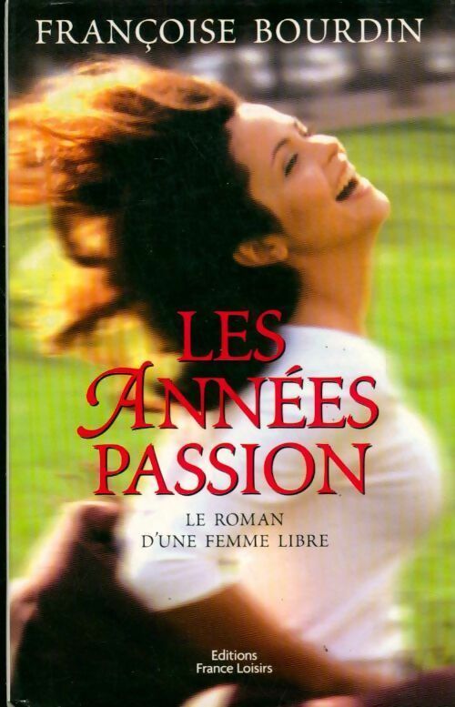 Les années passion - Françoise Bourdin -  France Loisirs GF - Livre