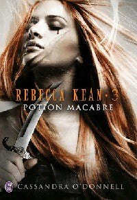 Rebecca Kean Tome III : Potion macabre - Cassandra O'Donnell -  J'ai Lu - Livre