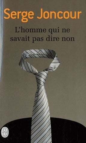 L'homme qui ne savait pas dire non - Serge Joncour -  J'ai Lu - Livre