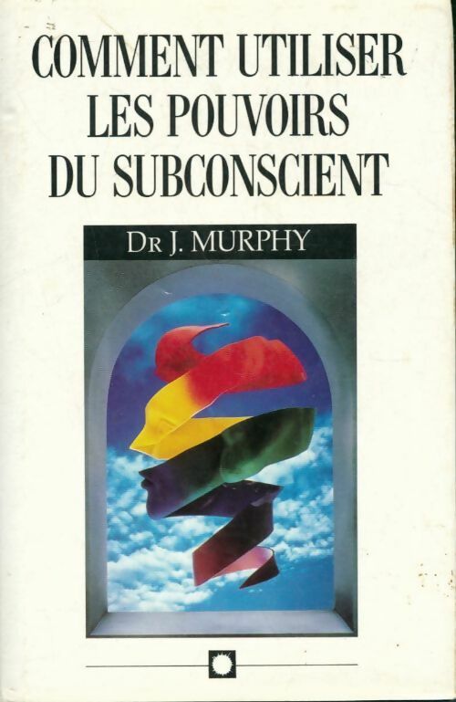 Comment utiliser les pouvoirs du subconscient - Joseph Murphy -  France Loisirs GF - Livre