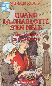 Quand la Charlotte s'en mêle : Une histoire de dentellières - Nathalie Azoulai -  Histoires vraies - Livre