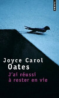 J'ai réussi à rester en vie - Joyce Carol Oates -  Points - Livre