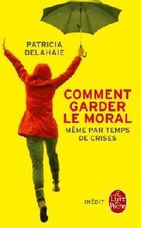 Comment garder le moral (même par temps de crise) - Patricia Delahaie -  Le Livre de Poche - Livre