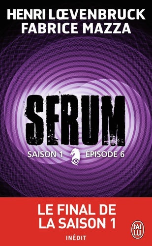 Sérum Saison I Episode 6 - Henri Loevenbruck ; Fabrice Mazza -  J'ai Lu - Livre